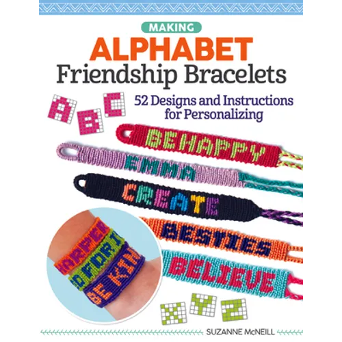 Making Alphabet Friendship Bracelets: 52 Designs and Instructions for Personalizing - Paperback
