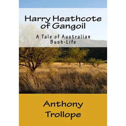 Harry Heathcote of Gangoil: A Tale of Australian Bush-Life - Paperback