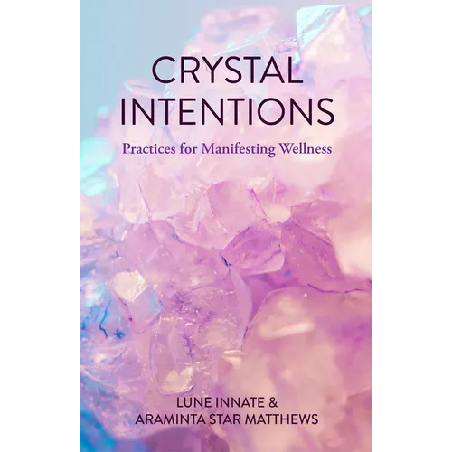 Crystal Intentions: Practices for Manifesting Wellness (Crystal Book, Crystals Meanings) - Paperback
