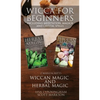 Wicca for Beginners: 2 Manuscripts Herbal Magic and Wiccan including Meditation, Magick and Crystal Spells - Hardcover
