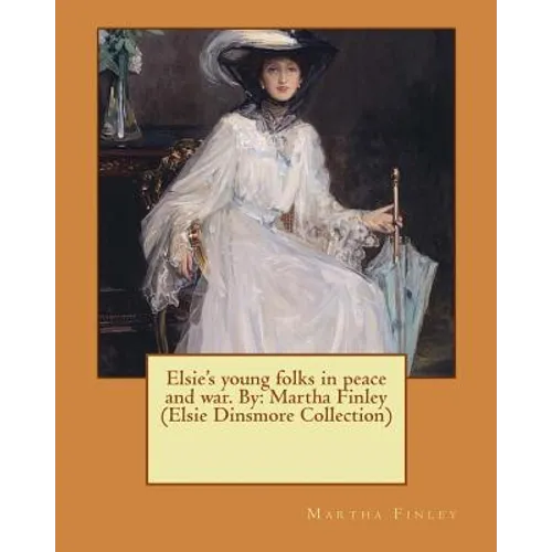 Elsie's young folks in peace and war. By: Martha Finley (Elsie Dinsmore Collection) - Paperback