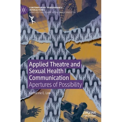 Applied Theatre and Sexual Health Communication: Apertures of Possibility - Hardcover