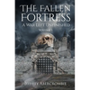 The Fallen Fortress: A War Left Unfinished: Volume 1 - Paperback