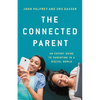 The Connected Parent: An Expert Guide to Parenting in a Digital World - Hardcover