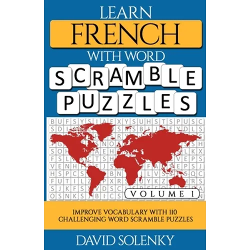 Learn French with Word Scramble Puzzles Volume 1: Learn French Language Vocabulary with 110 Challenging Bilingual Word Scramble Puzzles - Paperback