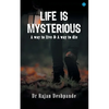 LIFE IS MYSTERIOUS A way to live & A way to die - Paperback