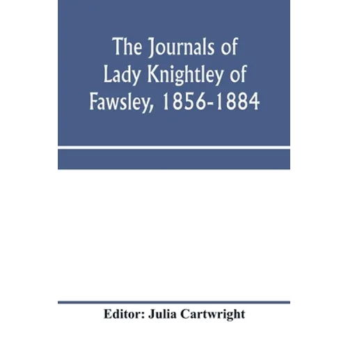 The journals of Lady Knightley of Fawsley, 1856-1884 - Paperback