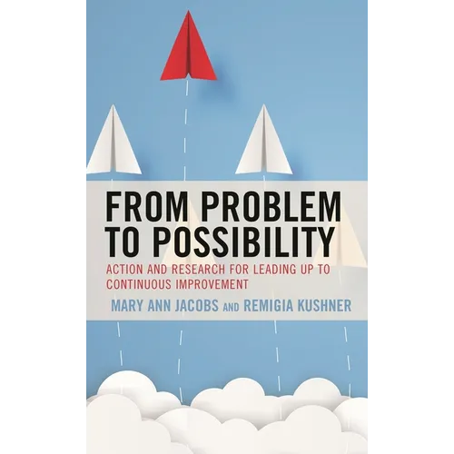 From Problem to Possibility: Action and Research for Leading Up to Continuous Improvement - Paperback