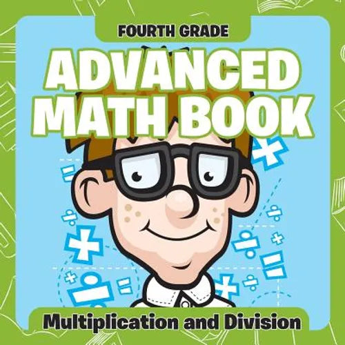 Fourth Grade Advanced Math Books: Multiplication and Division - Paperback