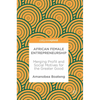 African Female Entrepreneurship: Merging Profit and Social Motives for the Greater Good - Hardcover