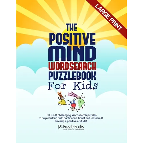 The Positive Mind Wordsearch Puzzle Book For Kids: 100 Fun & Challenging Wordsearch Puzzles to Help Children Build Confidence, Boost Self-Esteem & Dev - Paperback
