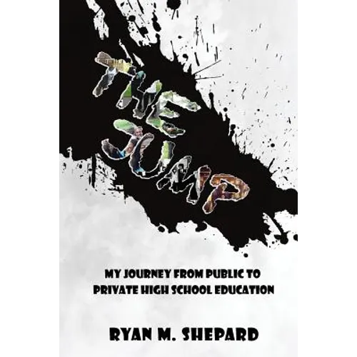 The Jump: My Journey from Public to Private High School Education - Paperback