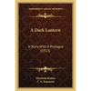 A Dark Lantern: A Story With A Prologue (1913) - Paperback