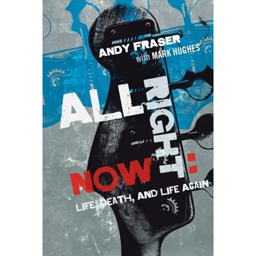 All Right Now: Life, Death, and Life Again - Paperback