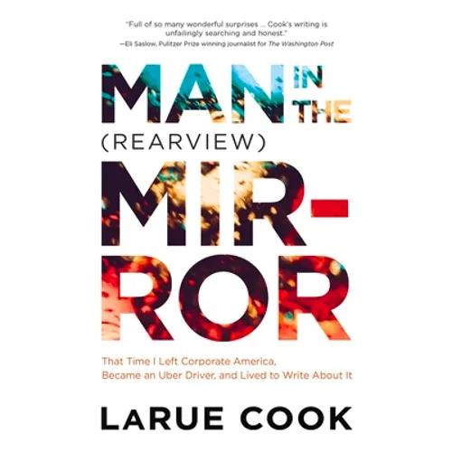 Man in the (Rearview) Mirror: That Time I Left Corporate America, Became an Uber Driver, and Lived to Write about It - Paperback