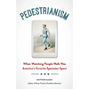 Pedestrianism: When Watching People Walk Was America's Favorite Spectator Sport - Paperback