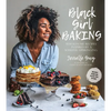 Black Girl Baking: Wholesome Recipes Inspired by a Soulful Upbringing - Paperback