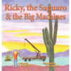 Ricky, the Saguaro & the Big Machines - Hardcover