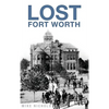 Lost Fort Worth - Hardcover