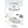 Over and Under: An Account of a Youthful Journey in a Distant Time and Land - Paperback