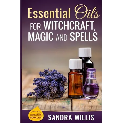 Essential Oils for Witchcraft, Magic and Spells - Paperback
