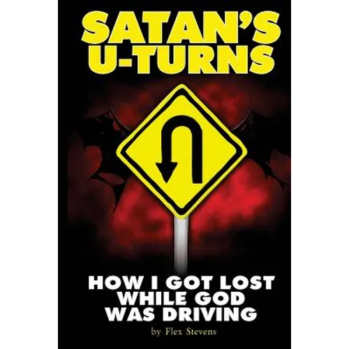 Satan's U-Turns: How I Got Lost While God Was Driving - Paperback