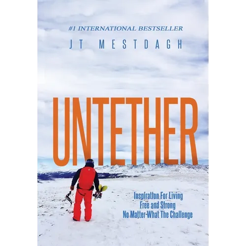 Untether: Inspiration for Living Free and Strong No Matter What the Challenge - Hardcover