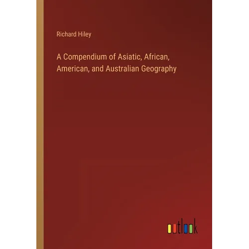 A Compendium of Asiatic, African, American, and Australian Geography - Paperback