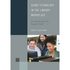 Using Technology in the Library Workplace: An Introduction for Support Staff - Paperback