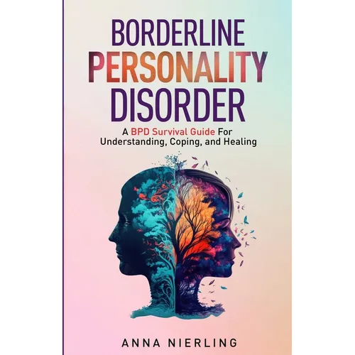Borderline Personality Disorder - A BPD Survival Guide: For Understanding, Coping, and Healing - Paperback