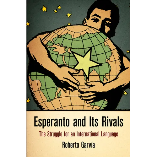 Esperanto and Its Rivals: The Struggle for an International Language - Hardcover