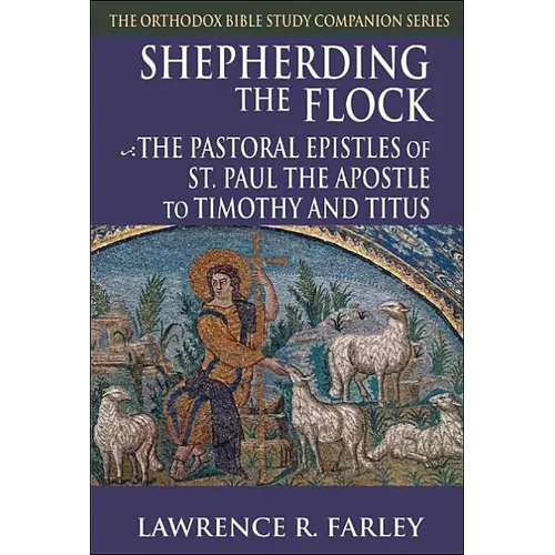 Shepherding the Flock: The Pastoral Epistles of St. Paul the Apostle to Timothy and to Titus - Paperback