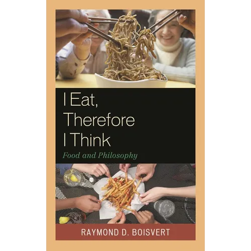 I Eat, Therefore I Think: Food and Philosophy - Paperback