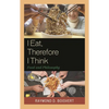 I Eat, Therefore I Think: Food and Philosophy - Paperback