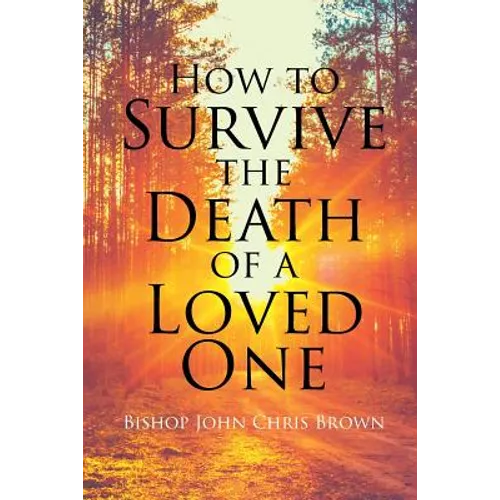 How To Survive The Death Of A Loved One - Paperback