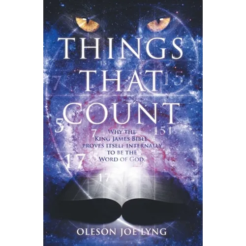 Things That Count: Why the King James Bible Proves Itself Internally to Be the Word of God - Paperback