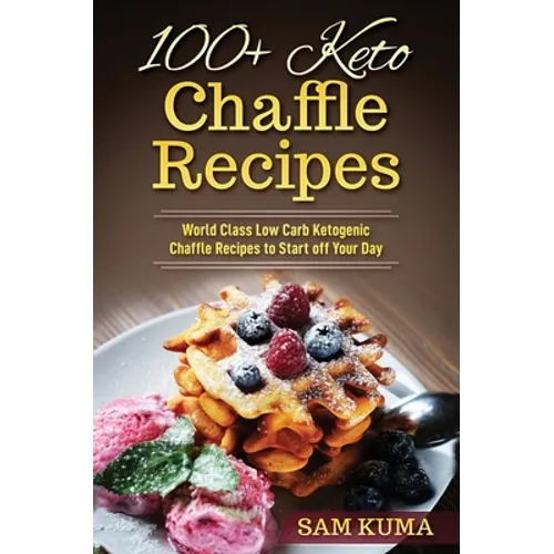 100+ Keto Chaffle Recipes: World Class Low Carb Ketogenic Diet Recipes to Start off Your Day - Hardcover