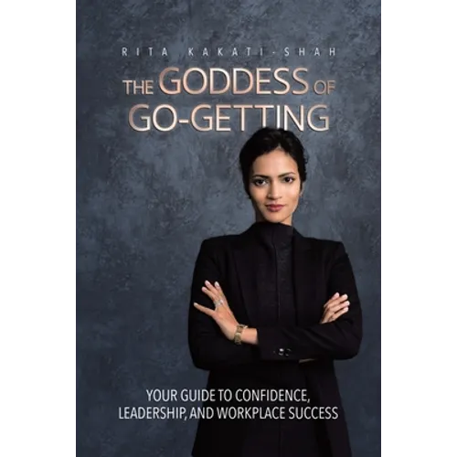 The Goddess of Go-Getting: Your Guide to Confidence, Leadership, and Workplace Success - Paperback