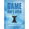 Game Ain't Over: A Junkie's Journey to the Pulpit - Paperback