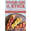 Food on a Stick Cookbook: State Fair and Carnival Food on a Stick Recipes - Paperback