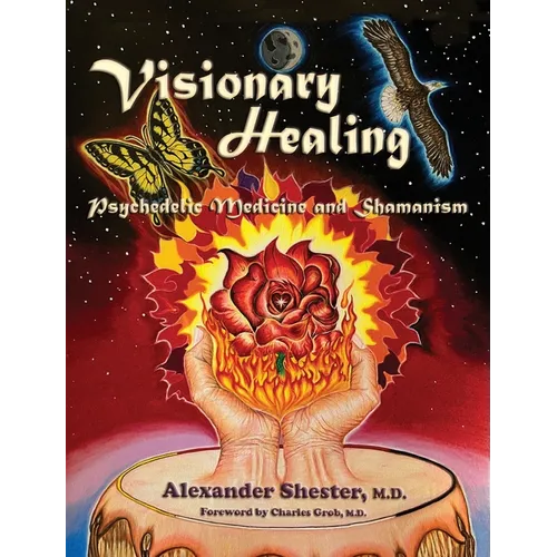 VISIONARY HEALING Psychedelic Medicine and Shamanism - Hardcover