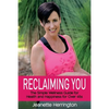 Reclaiming You: The Simple Wellness Guide for Health and Happiness for Over 45s - Paperback