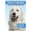 Great Pyrenees: Great Pyrenees Breeding, Where to Buy, Types, Care, Cost, Diet, Grooming, and Training all Included. A Complete Great - Paperback