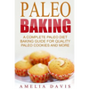Paleo Baking: A Complete Paleo Diet Baking Guide For Quality Paleo Cookies And M - Paperback