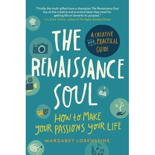 The Renaissance Soul: How to Make Your Passions Your Life - A Creative and Practical Guide - Paperback