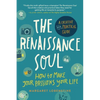 The Renaissance Soul: How to Make Your Passions Your Life - A Creative and Practical Guide - Paperback