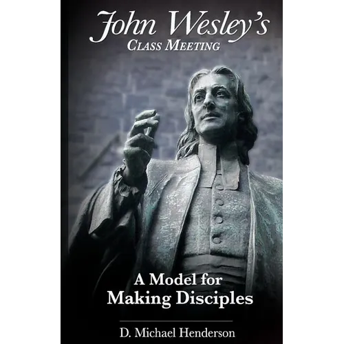 John Wesley's Class Meeting: A Model for Making Disciples - Paperback