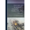 History of Schoharie County, New York, 1713-1882: With Illusustrations and Biographical Sketches of Some of its Prominent men and Pioneers - Hardcover
