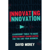 Innovating Innovation: Leadership Tools to Make Revolutionary Change Happen for You and Your Business (for Readers of Trillion Dollar Coach o - Hardcover