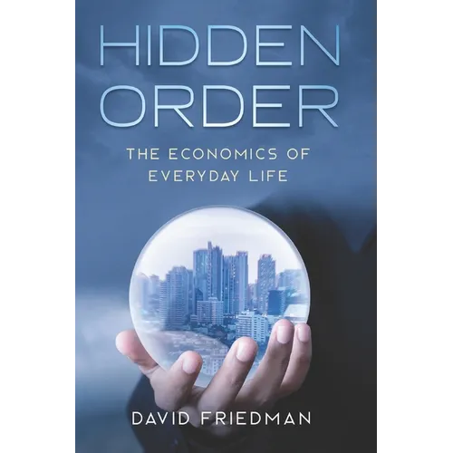 Hidden Order: The Economics of Everyday Life - Paperback
